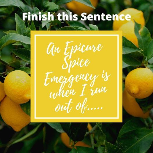 May be an image of fruit and text that says 'Finish this Sentence An Epicure Spice Emergency is when I run out of.... "'